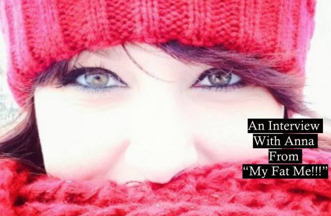 An Interview With Anna From “My Fat Me!!!” (1)