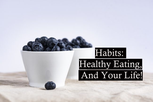 Habits_ Healthy Eating, And Your Life! (1)