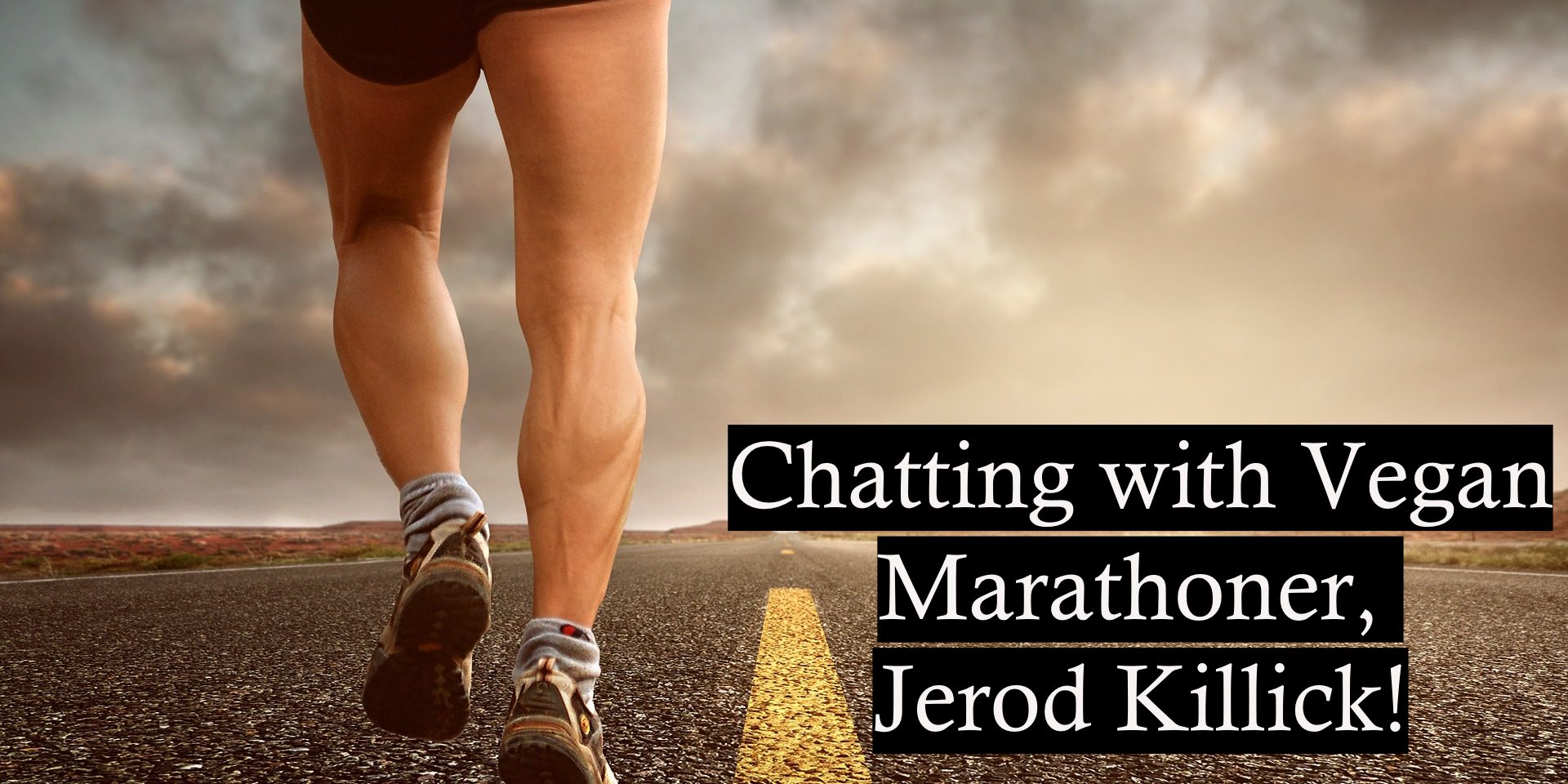 Chatting with Vegan Marathoner, Jerod Killick!