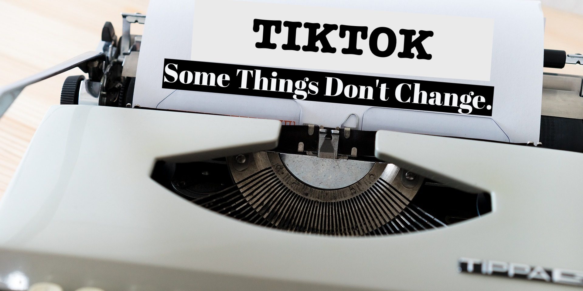 Tiktok Some Things Don't Change.