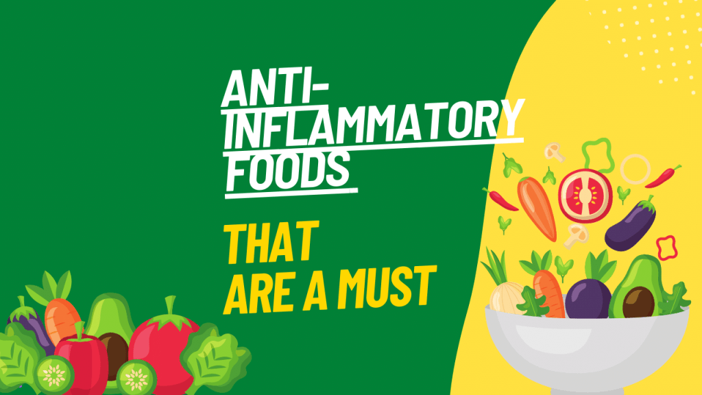 Anti-Inflammatory Foods That are a Must!