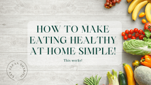 How to make eating healthy at home simple!