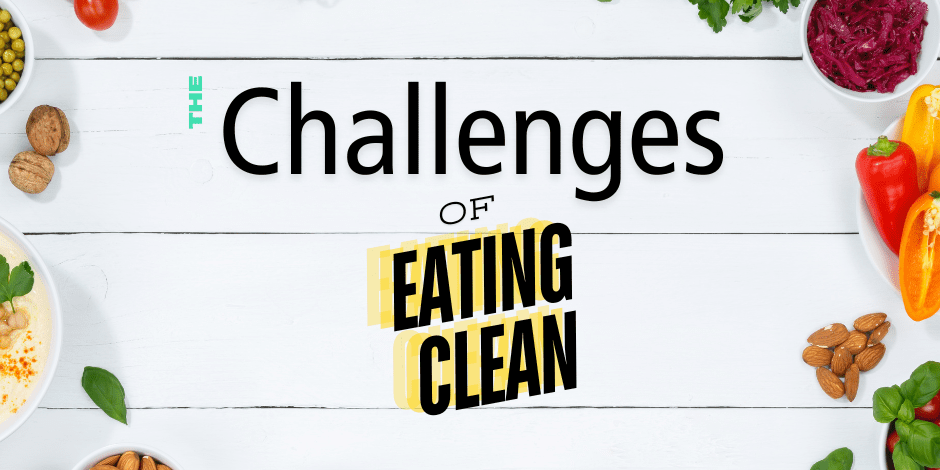 The challenges of eating clean...