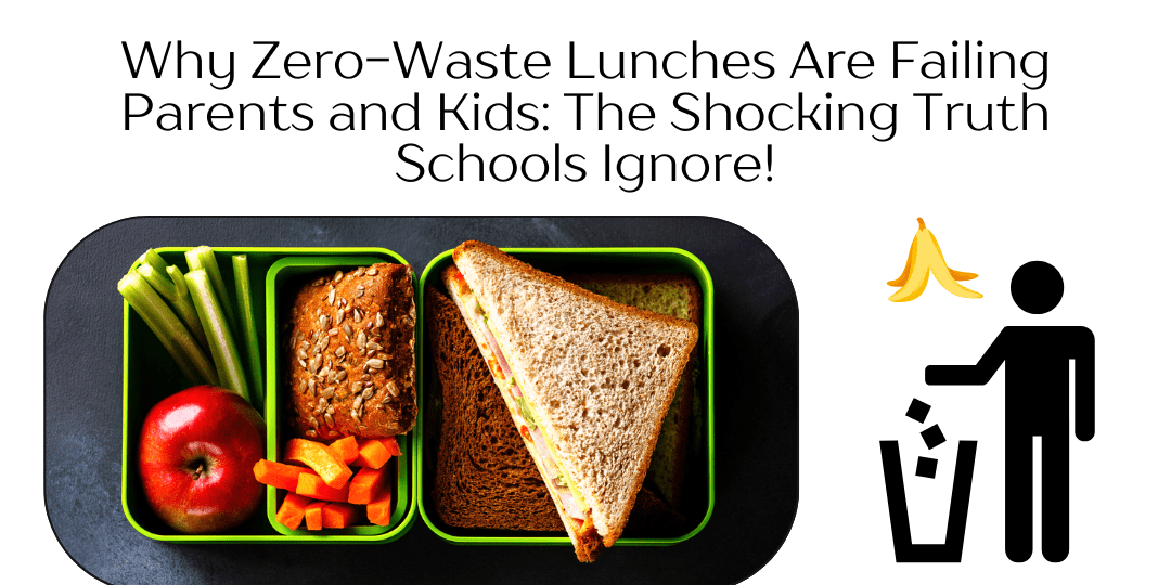 Why Zero-Waste Lunches Are Failing Parents and Kids: The Shocking Truth Schools Ignore Why Zero-Waste Lunches Are Failing Parents and Kids: The Shocking Truth Schools Ignore