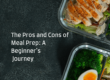 The Pros and Cons of Meal Prep: A Beginner’s Journey