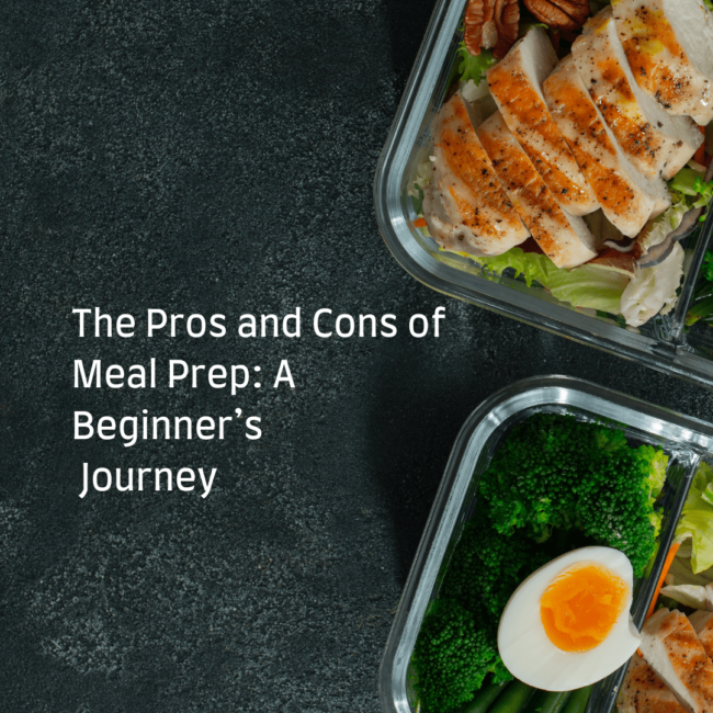 The Pros and Cons of Meal Prep: A Beginner’s Journey The Pros and Cons of Meal Prep: A Beginner’s Journey